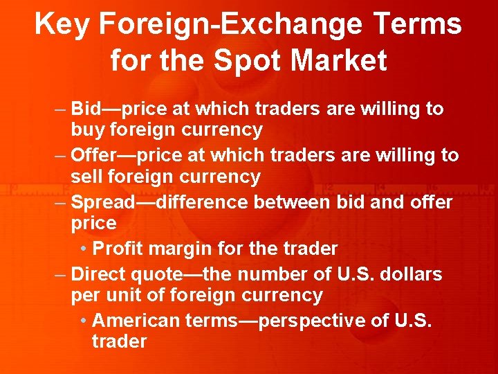 Key Foreign-Exchange Terms for the Spot Market – Bid—price at which traders are willing Key Foreign-Exchange Terms for the Spot Market – Bid—price at which traders are willing