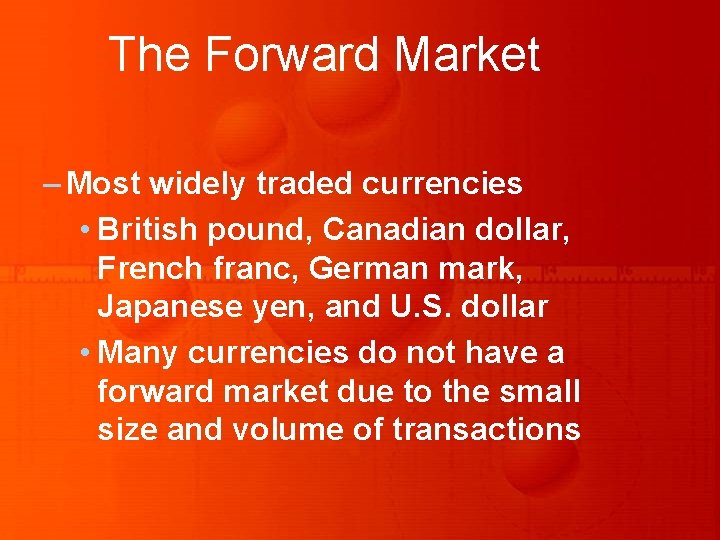 The Forward Market – Most widely traded currencies • British pound, Canadian dollar, French The Forward Market – Most widely traded currencies • British pound, Canadian dollar, French