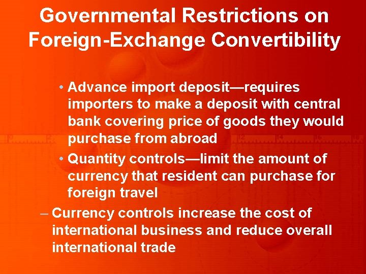 Governmental Restrictions on Foreign-Exchange Convertibility • Advance import deposit—requires importers to make a deposit Governmental Restrictions on Foreign-Exchange Convertibility • Advance import deposit—requires importers to make a deposit