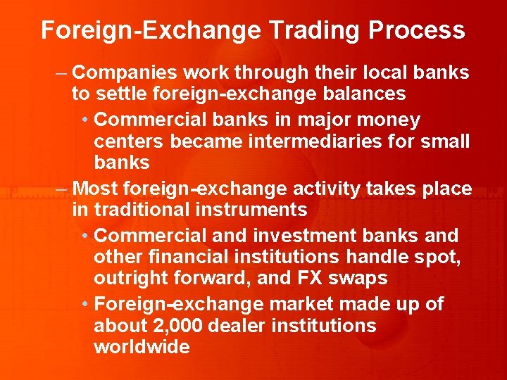 Foreign-Exchange Trading Process – Companies work through their local banks to settle foreign-exchange balances Foreign-Exchange Trading Process – Companies work through their local banks to settle foreign-exchange balances