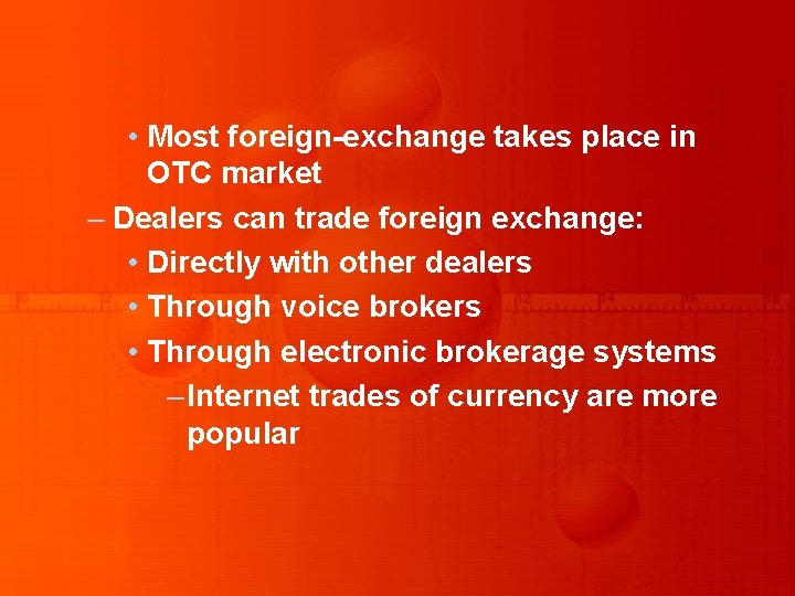 • Most foreign-exchange takes place in OTC market – Dealers can trade foreign • Most foreign-exchange takes place in OTC market – Dealers can trade foreign