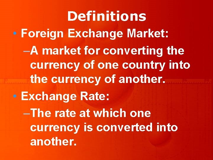 Definitions • Foreign Exchange Market: –A market for converting the currency of one country Definitions • Foreign Exchange Market: –A market for converting the currency of one country