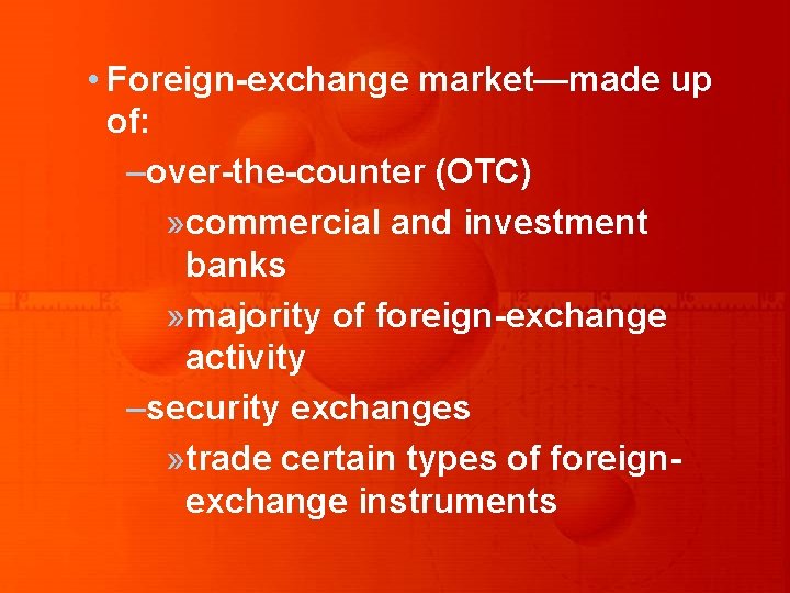 • Foreign-exchange market—made up of: –over-the-counter (OTC) » commercial and investment banks » • Foreign-exchange market—made up of: –over-the-counter (OTC) » commercial and investment banks »