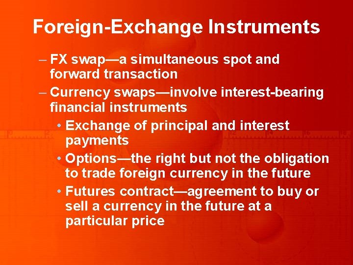 Foreign-Exchange Instruments – FX swap—a simultaneous spot and forward transaction – Currency swaps—involve interest-bearing Foreign-Exchange Instruments – FX swap—a simultaneous spot and forward transaction – Currency swaps—involve interest-bearing