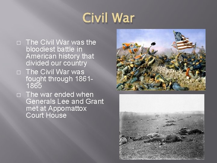 Civil War � � � The Civil War was the bloodiest battle in American