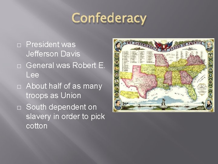 Confederacy � � President was Jefferson Davis General was Robert E. Lee About half