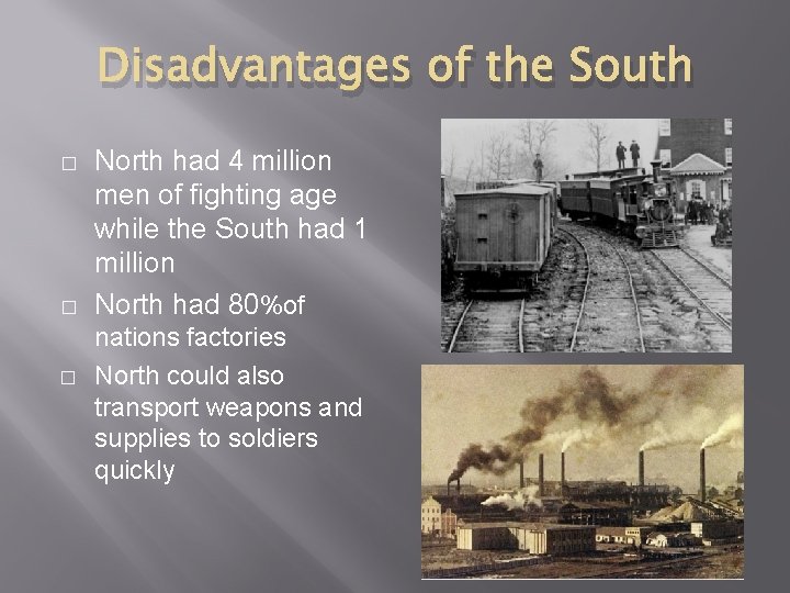 Disadvantages of the South � � � North had 4 million men of fighting