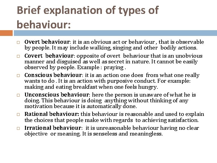 Brief explanation of types of behaviour: Overt behaviour: it is an obvious act or