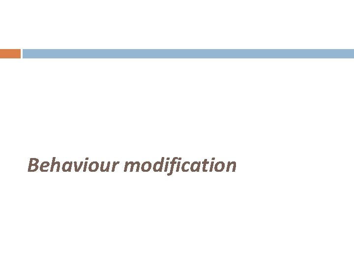 Behaviour modification 