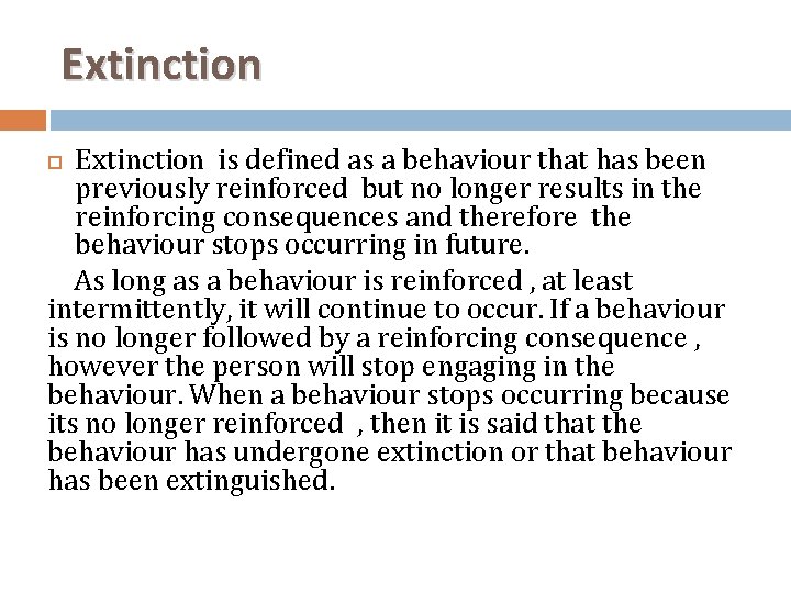 Extinction is defined as a behaviour that has been previously reinforced but no longer