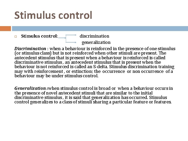 Stimulus control discrimination generalization Discrimination : when a behaviour is reinforced in the presence