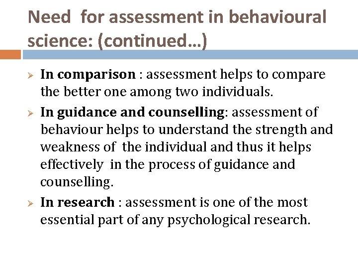 Need for assessment in behavioural science: (continued…) Ø Ø Ø In comparison : assessment