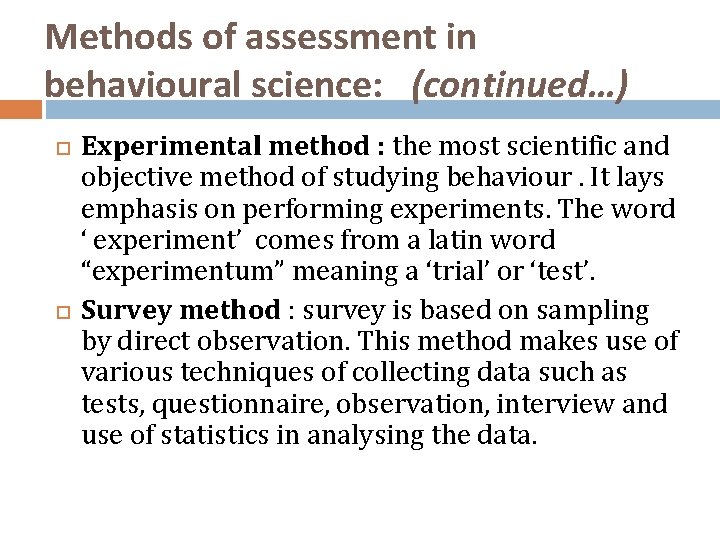 Methods of assessment in behavioural science: (continued…) Experimental method : the most scientific and