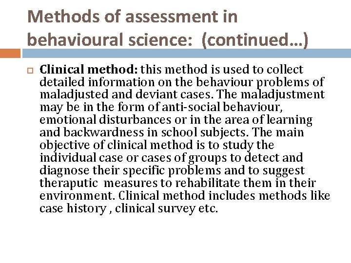 Methods of assessment in behavioural science: (continued…) Clinical method: this method is used to