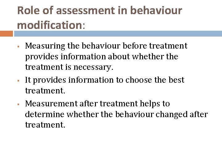 Role of assessment in behaviour modification: § § § Measuring the behaviour before treatment