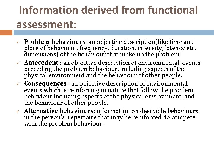 Information derived from functional assessment: ü ü Problem behaviours: an objective description(like time and