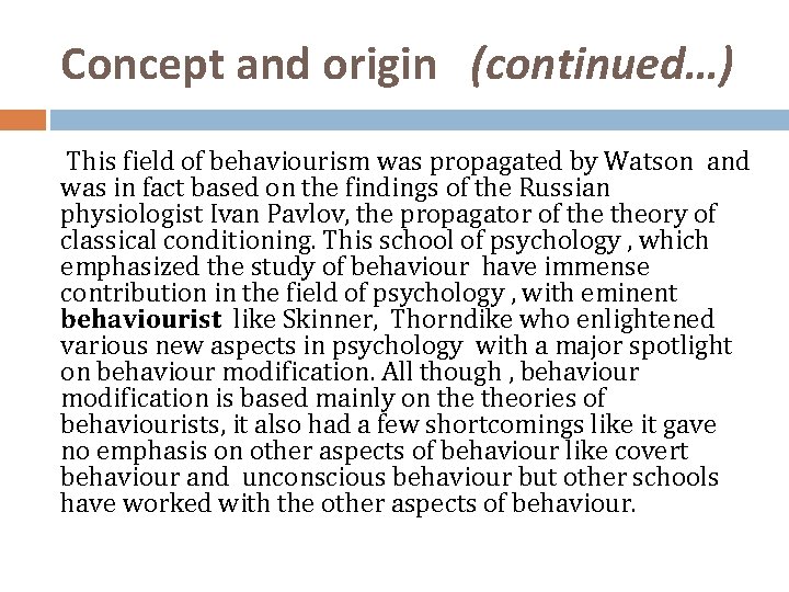 Concept and origin (continued…) This field of behaviourism was propagated by Watson and was