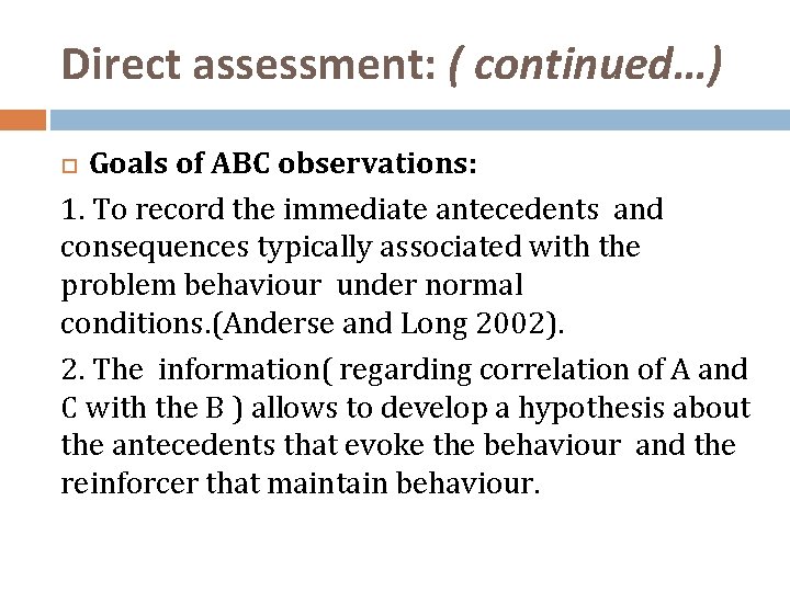 Direct assessment: ( continued…) Goals of ABC observations: 1. To record the immediate antecedents