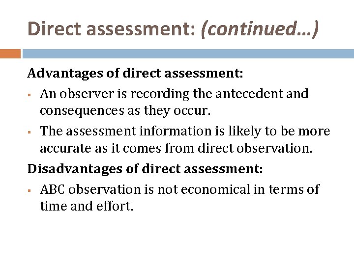 Direct assessment: (continued…) Advantages of direct assessment: § An observer is recording the antecedent