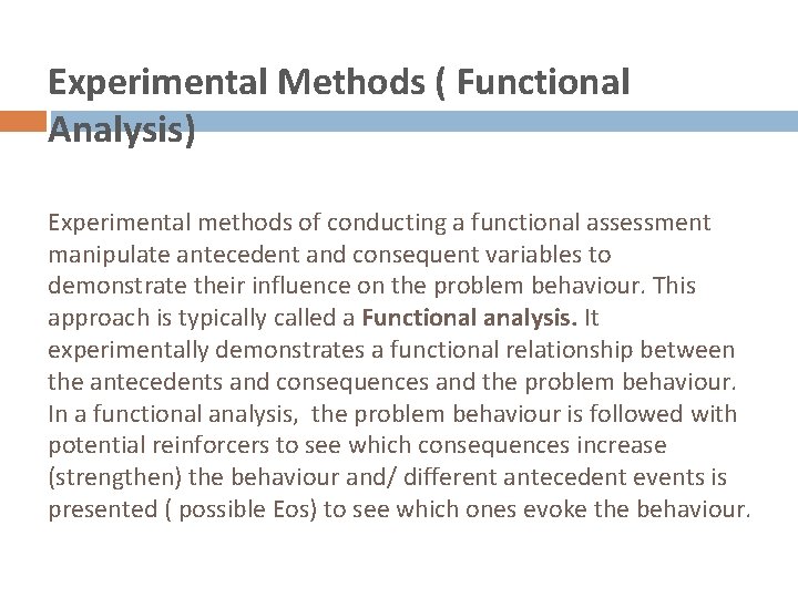 Experimental Methods ( Functional Analysis) Experimental methods of conducting a functional assessment manipulate antecedent