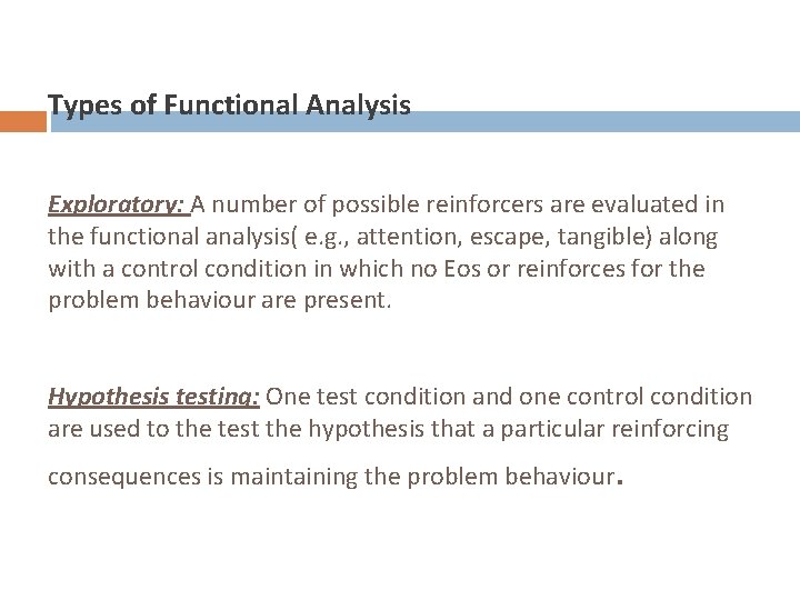 Types of Functional Analysis Exploratory: A number of possible reinforcers are evaluated in the