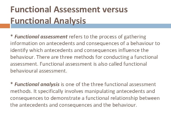 Functional Assessment versus Functional Analysis * Functional assessment refers to the process of gathering