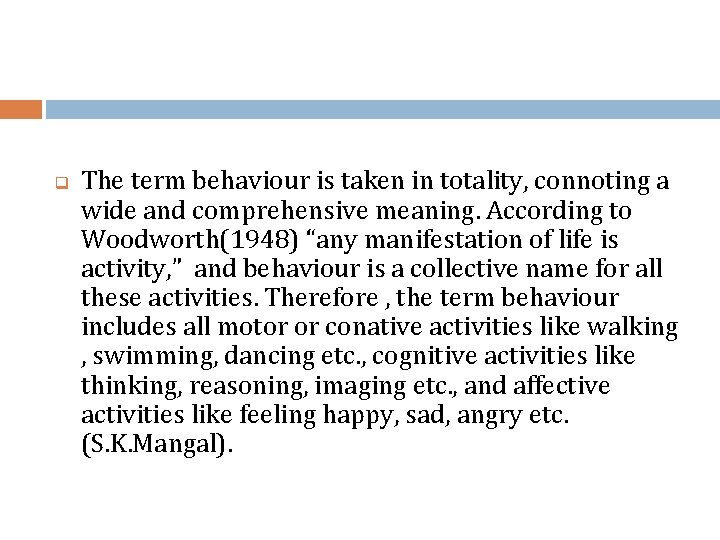 q The term behaviour is taken in totality, connoting a wide and comprehensive meaning.