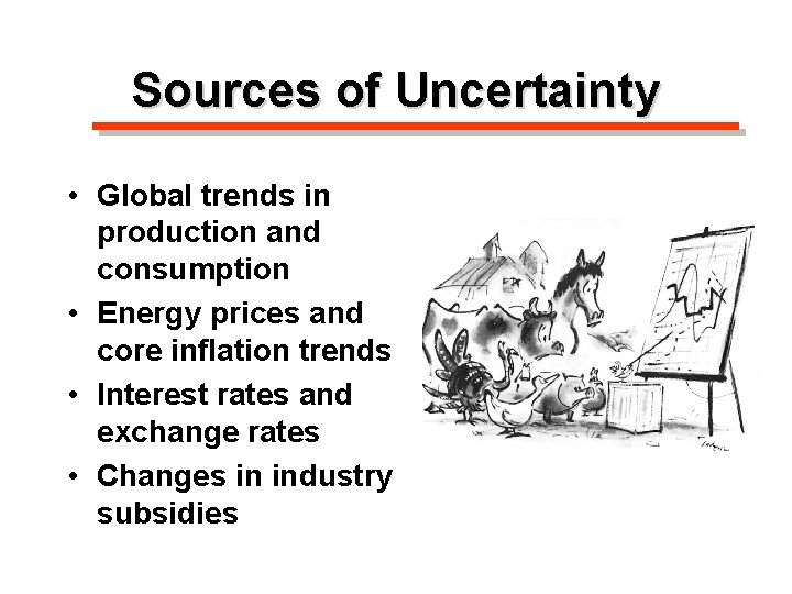 Sources of Uncertainty • Global trends in production and consumption • Energy prices and