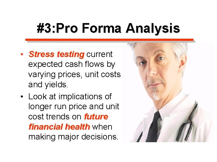 #3: Pro Forma Analysis • Stress testing current expected cash flows by varying prices,