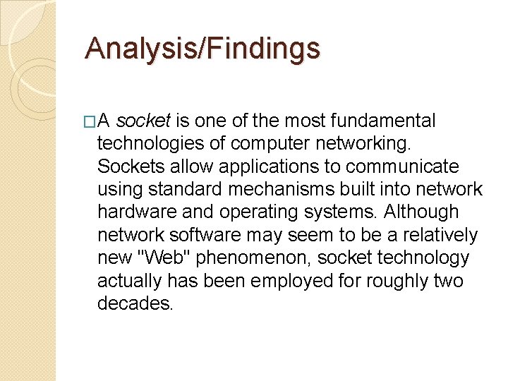 Analysis/Findings �A socket is one of the most fundamental technologies of computer networking. Sockets