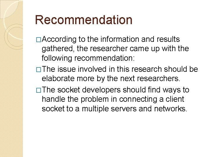 Recommendation �According to the information and results gathered, the researcher came up with the