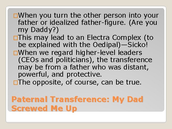 �When you turn the other person into your father or idealized father-figure. (Are you