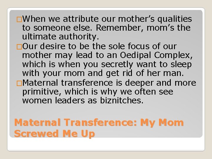 �When we attribute our mother’s qualities to someone else. Remember, mom’s the ultimate authority.