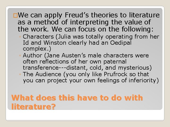 �We can apply Freud’s theories to literature as a method of interpreting the value