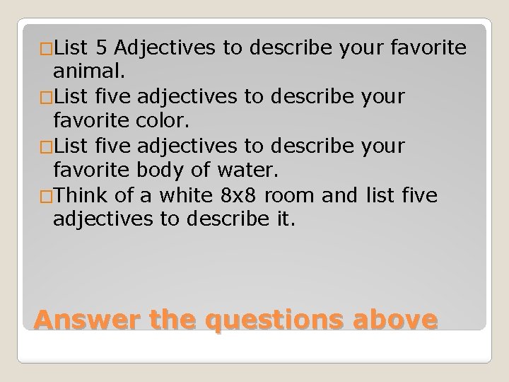 �List 5 Adjectives to describe your favorite animal. �List five adjectives to describe your