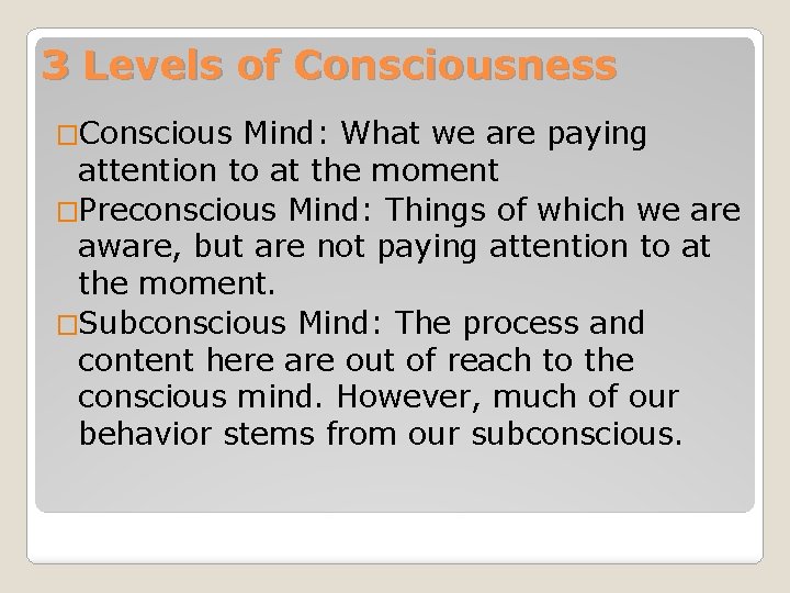 3 Levels of Consciousness �Conscious Mind: What we are paying attention to at the