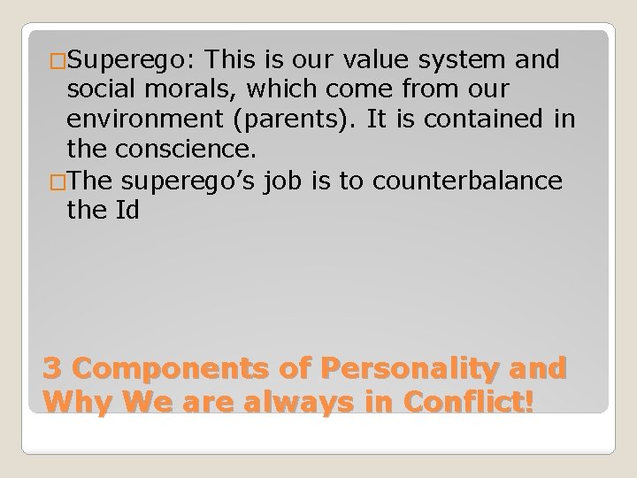 �Superego: This is our value system and social morals, which come from our environment