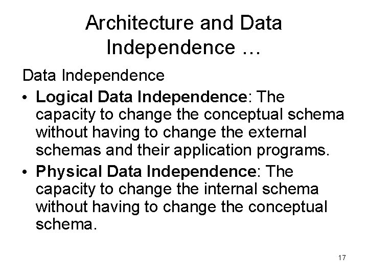 Architecture and Data Independence … Data Independence • Logical Data Independence: The capacity to Architecture and Data Independence … Data Independence • Logical Data Independence: The capacity to