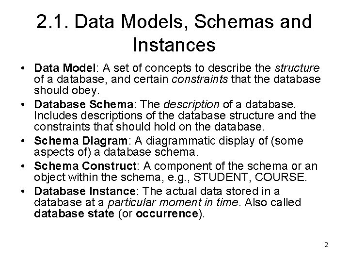 2. 1. Data Models, Schemas and Instances • Data Model: A set of concepts 2. 1. Data Models, Schemas and Instances • Data Model: A set of concepts
