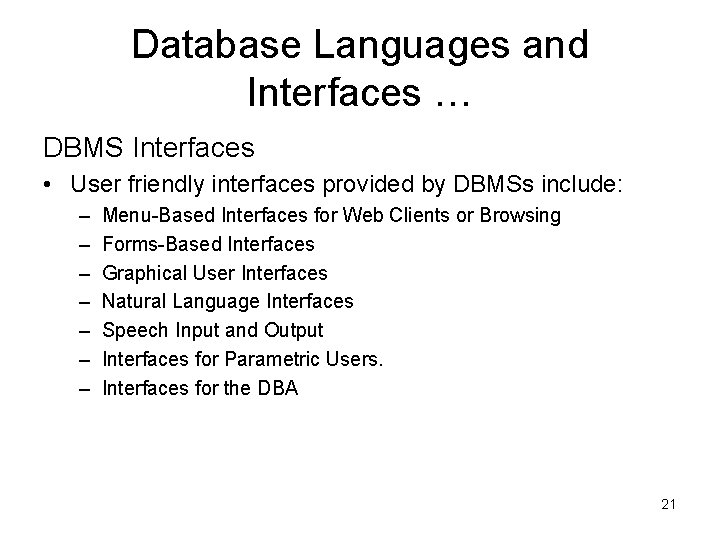 Database Languages and Interfaces … DBMS Interfaces • User friendly interfaces provided by DBMSs Database Languages and Interfaces … DBMS Interfaces • User friendly interfaces provided by DBMSs