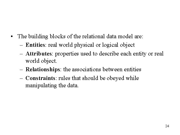 • The building blocks of the relational data model are: – Entities: real • The building blocks of the relational data model are: – Entities: real