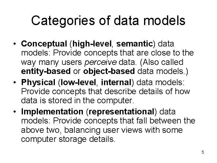Categories of data models • Conceptual (high-level, semantic) data models: Provide concepts that are Categories of data models • Conceptual (high-level, semantic) data models: Provide concepts that are