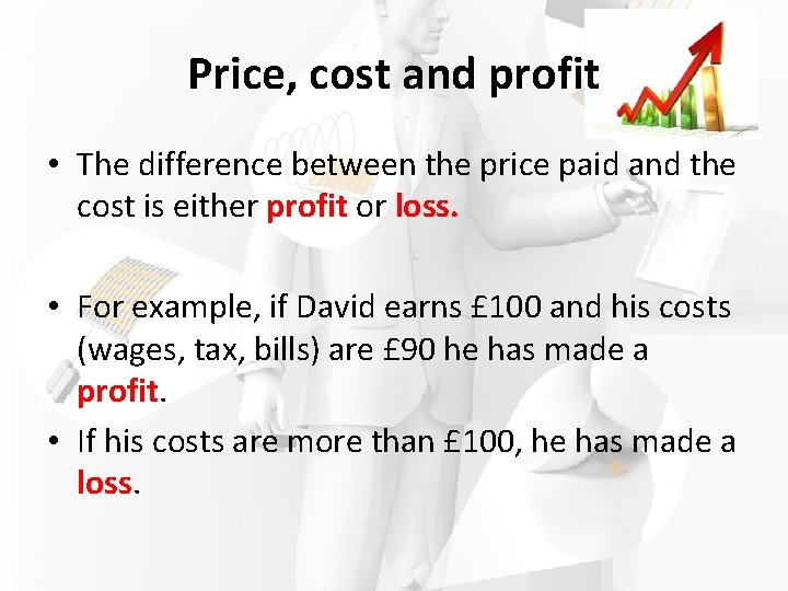 Price, cost and profit • The difference between the price paid and the cost