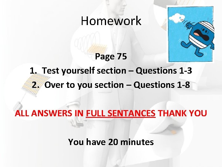 Homework Page 75 1. Test yourself section – Questions 1 -3 2. Over to