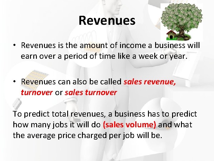 Revenues • Revenues is the amount of income a business will earn over a