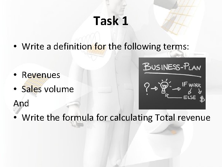 Task 1 • Write a definition for the following terms: • Revenues • Sales