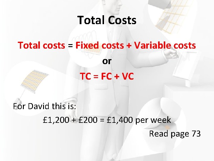 Total Costs Total costs = Fixed costs + Variable costs or TC = FC
