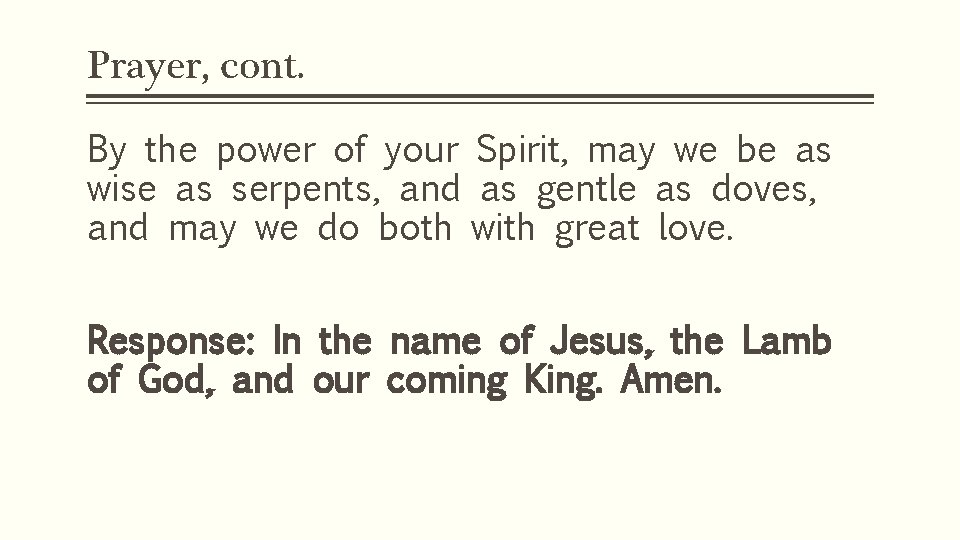 Prayer, cont. By the power of your Spirit, may we be as wise as