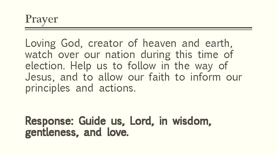 Prayer Loving God, creator of heaven and earth, watch over our nation during this