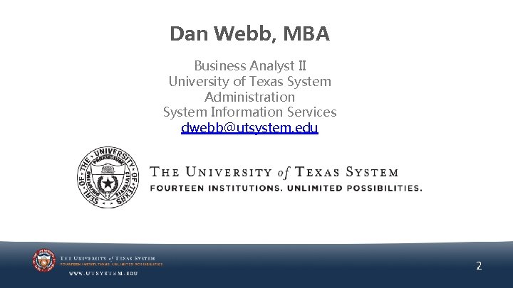 Dan Webb, MBA Business Analyst II University of Texas System Administration System Information Services